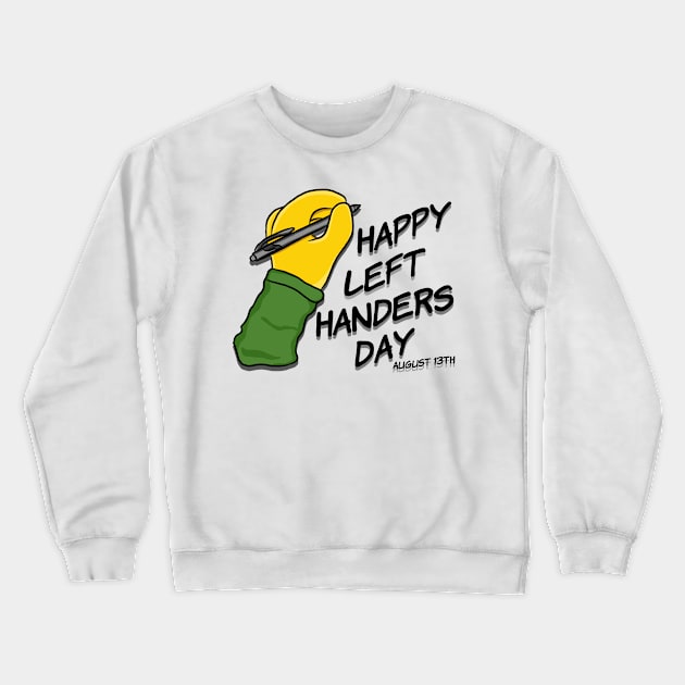 Happy Left Handers Day August 13th Crewneck Sweatshirt by RoserinArt